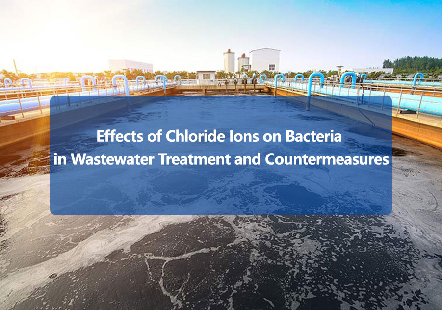 Effects of Chloride Ions on Bacteria in Wastewater Treatment and Countermeasures